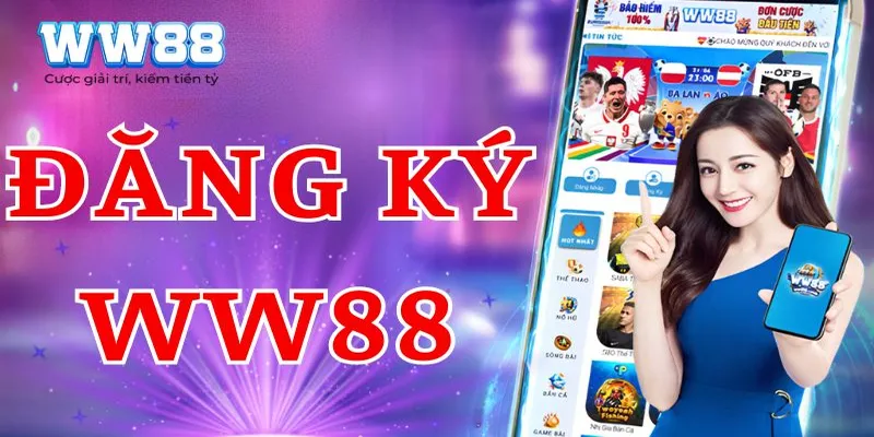 Đăng ký tại WW88 gồm các bước rất đơn giản